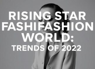 Moda Dünyasında Yükselen Yıldızlar: 2023’in Trendleri Rising Stars in the Fashion World: Trends of 2023